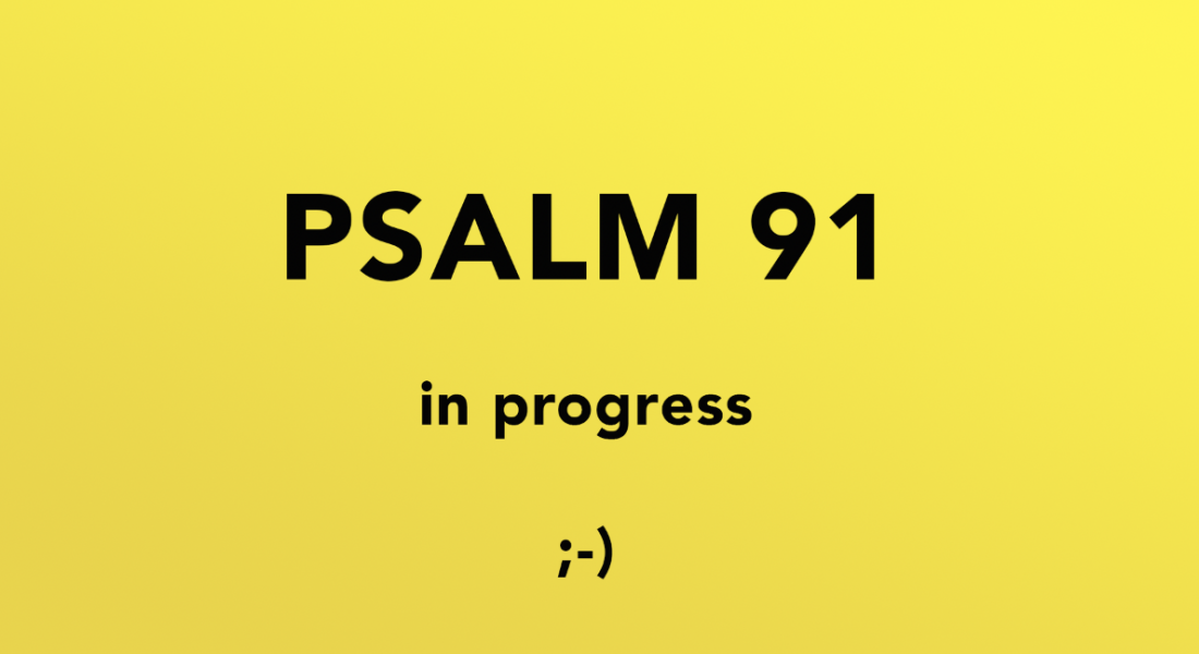 Psalm 91 entsteht